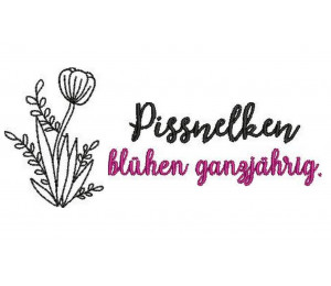 Stickdatei - Spruch "Pissnelken blühen ganzjährig"